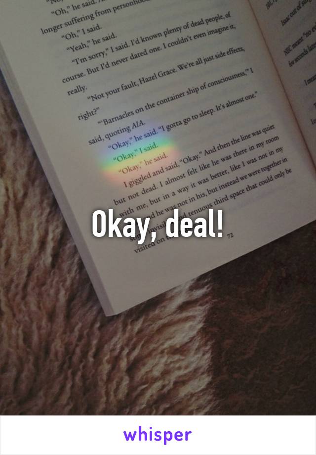 Okay, deal!