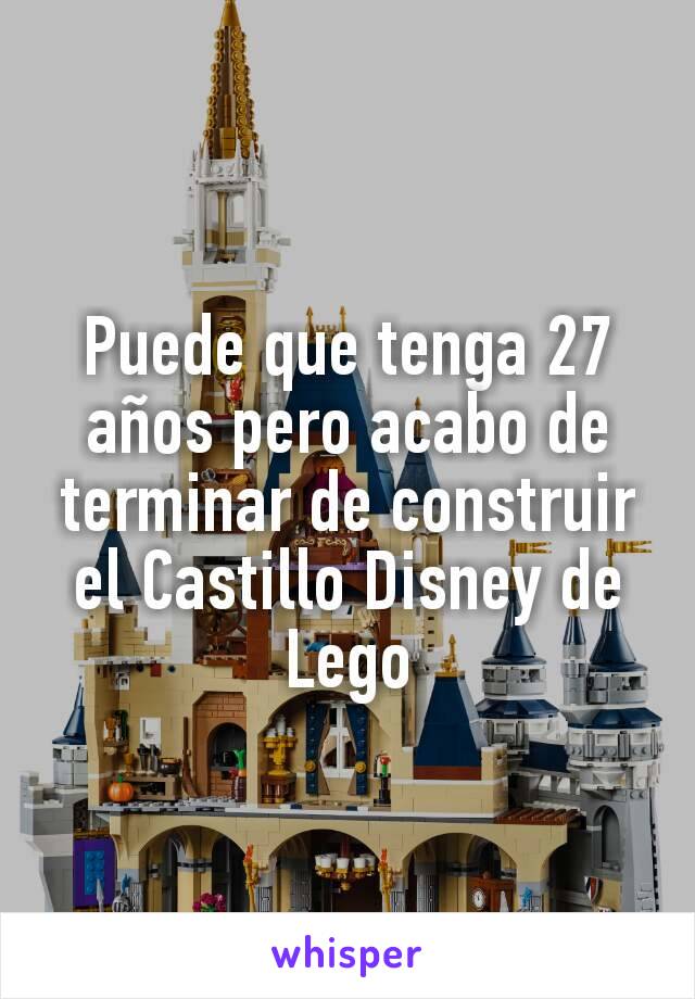 Puede que tenga 27 años pero acabo de terminar de construir el Castillo Disney de Lego