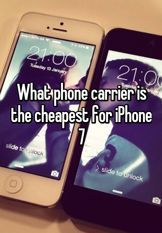 what-phone-carrier-is-the-cheapest-for-iphone-7