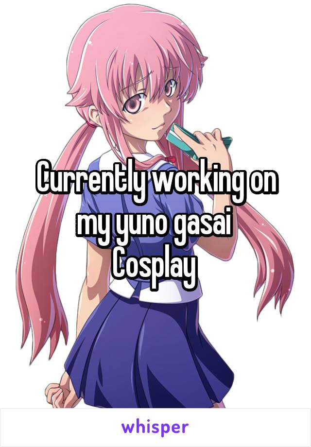 Currently working on my yuno gasai 
Cosplay 