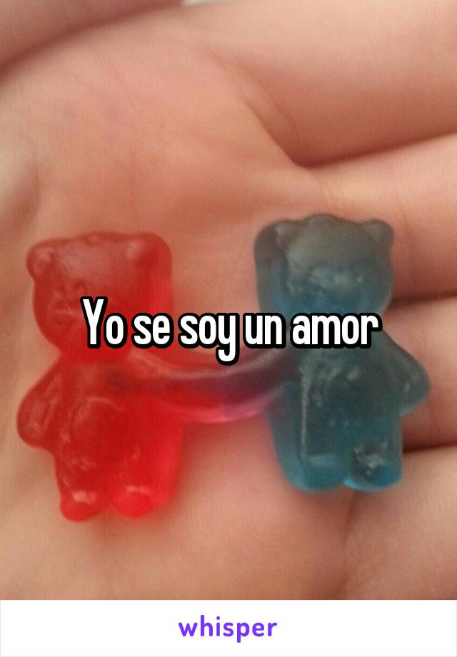 Yo se soy un amor