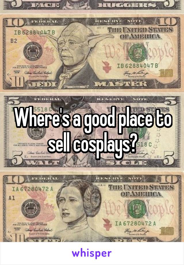 Where's a good place to sell cosplays?