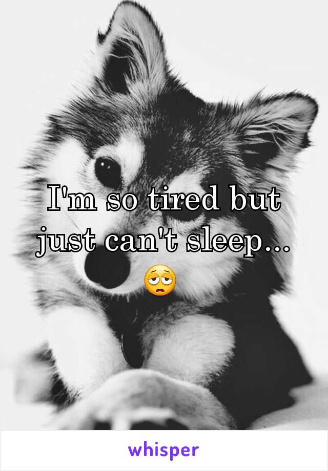 I'm so tired but just can't sleep... 😩 