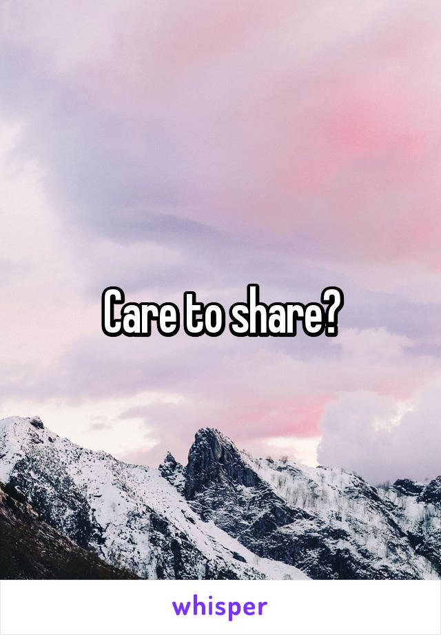 Care to share?