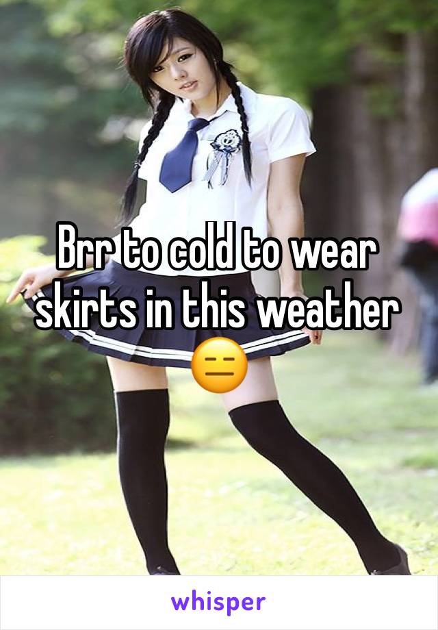 Brr to cold to wear skirts in this weather 😑