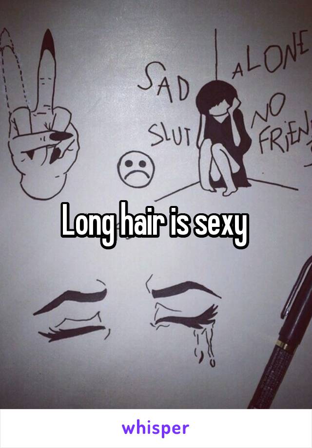 Long hair is sexy 