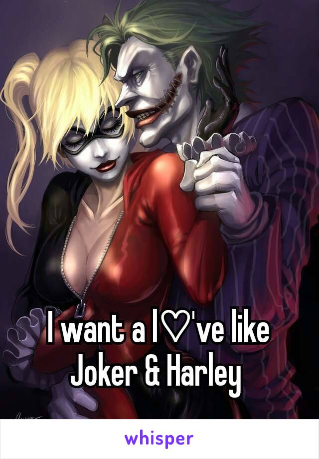 I want a l♡'ve like Joker & Harley 