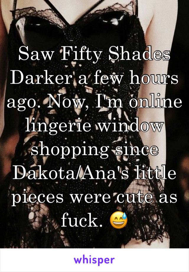 Saw Fifty Shades Darker a few hours ago. Now, I'm online lingerie window shopping since Dakota/Ana's little pieces were cute as fuck. 😅