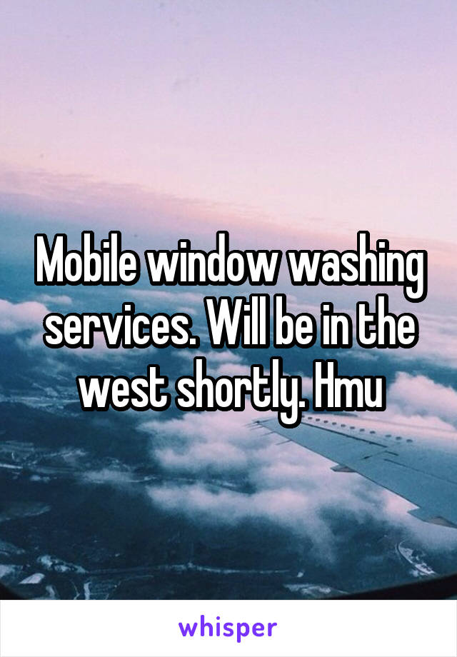 Mobile window washing services. Will be in the west shortly. Hmu