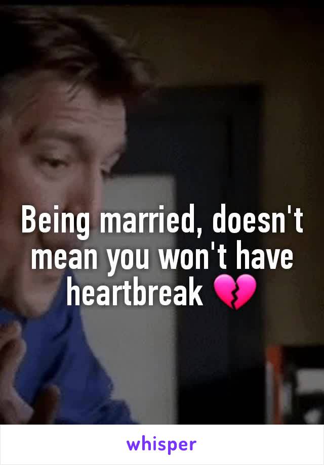 Being married, doesn't mean you won't have heartbreak 💔