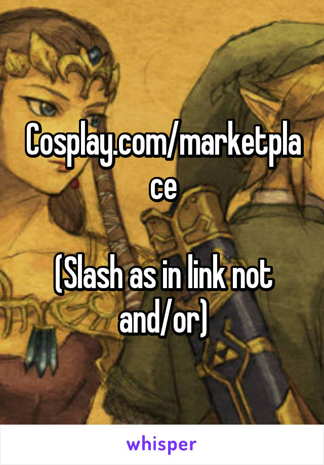 Cosplay.com/marketplace

(Slash as in link not and/or)