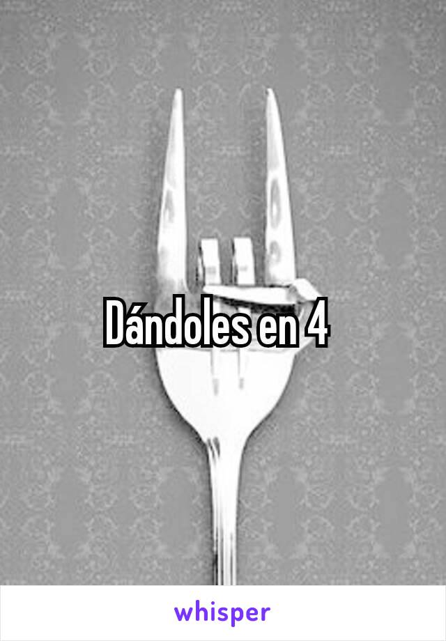 Dándoles en 4 