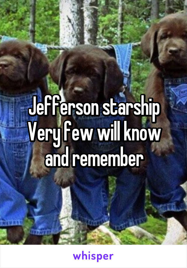 Jefferson starship
Very few will know and remember