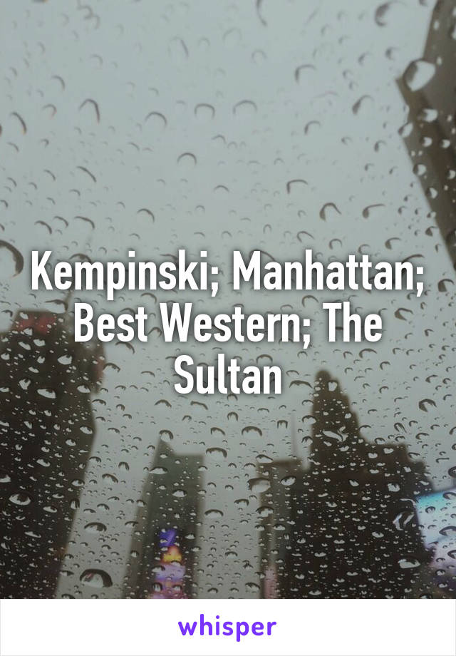 Kempinski; Manhattan; Best Western; The Sultan