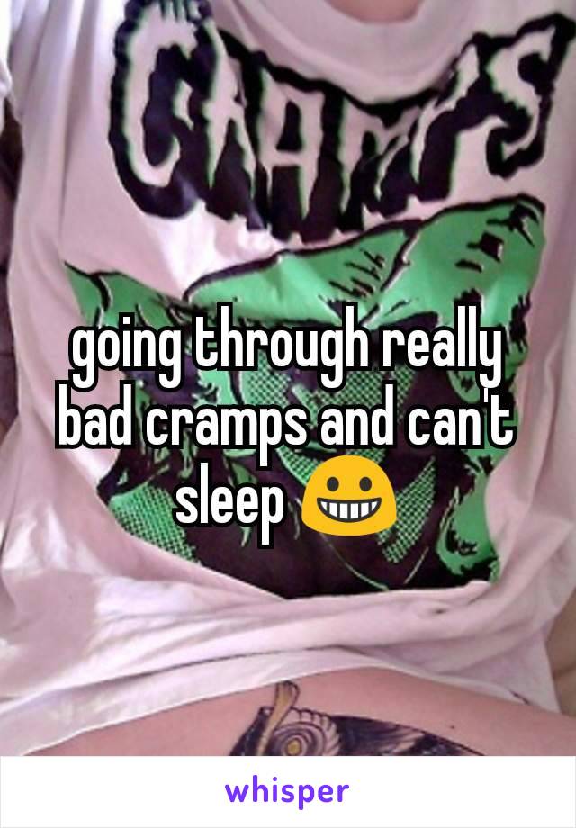 going through really bad cramps and can't sleep 😀