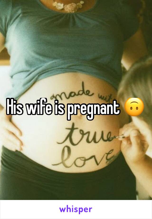 His wife is pregnant 🙃