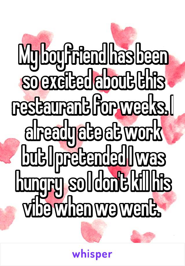 My boyfriend has been so excited about this restaurant for weeks. I already ate at work but I pretended I was hungry  so I don't kill his vibe when we went. 