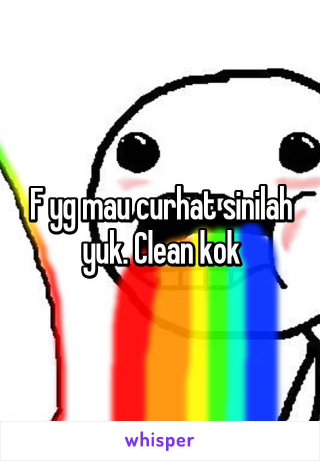 F yg mau curhat sinilah yuk. Clean kok