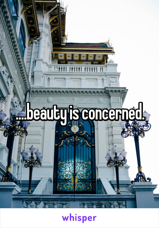 ....beauty is concerned.