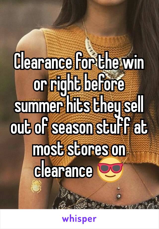 Clearance for the win or right before summer hits they sell out of season stuff at most stores on clearance 😎