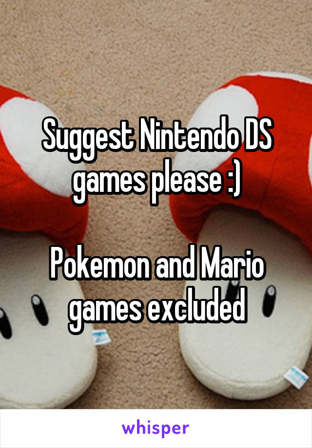 Suggest Nintendo DS games please :)

Pokemon and Mario games excluded