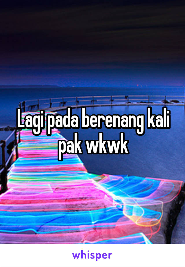 Lagi pada berenang kali pak wkwk