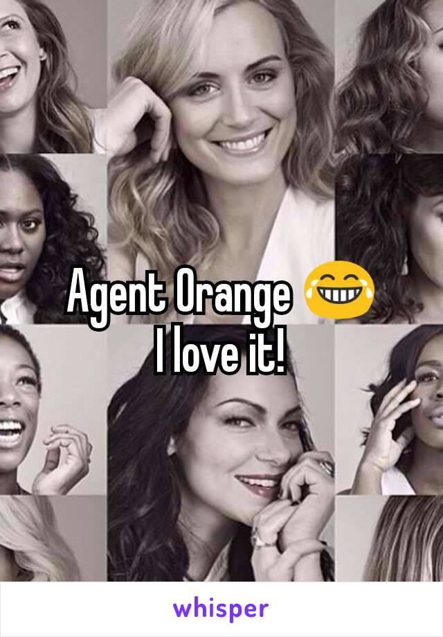 Agent Orange 😂
I love it!