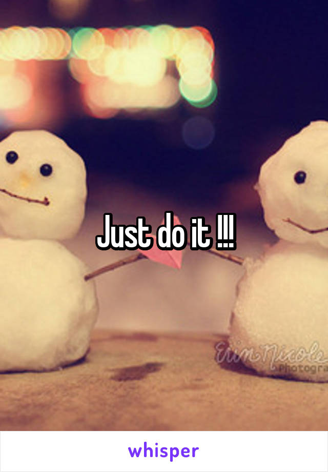 Just do it !!!