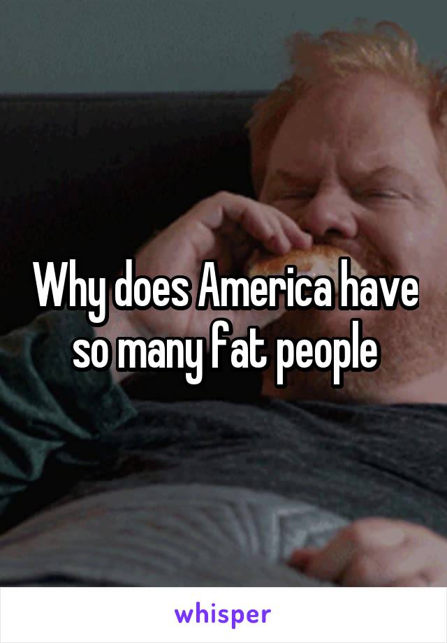 Why does America have so many fat people