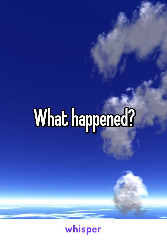 What happened?