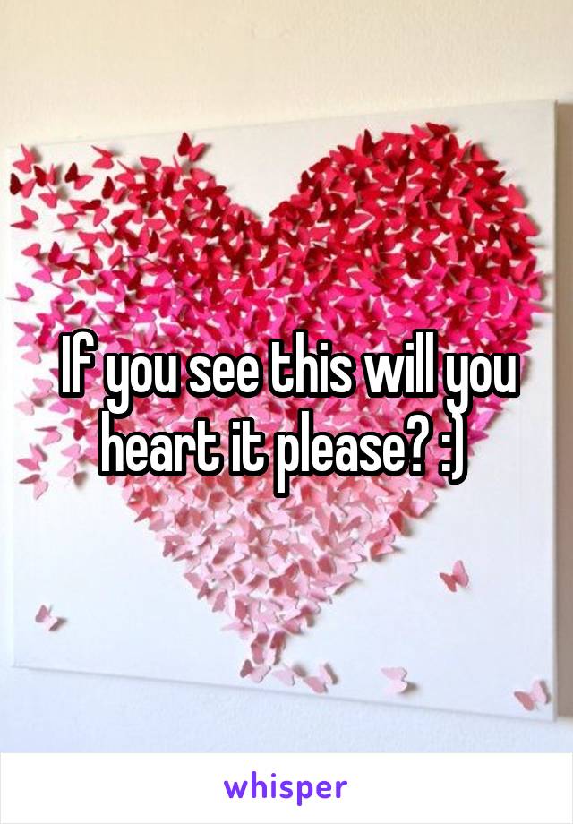 If you see this will you heart it please? :) 