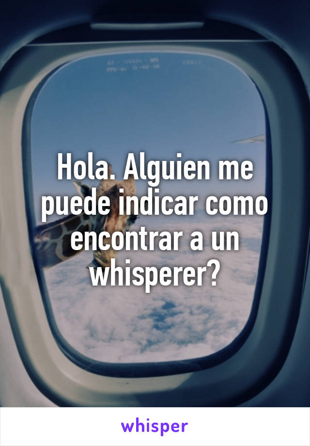 Hola. Alguien me puede indicar como encontrar a un whisperer?