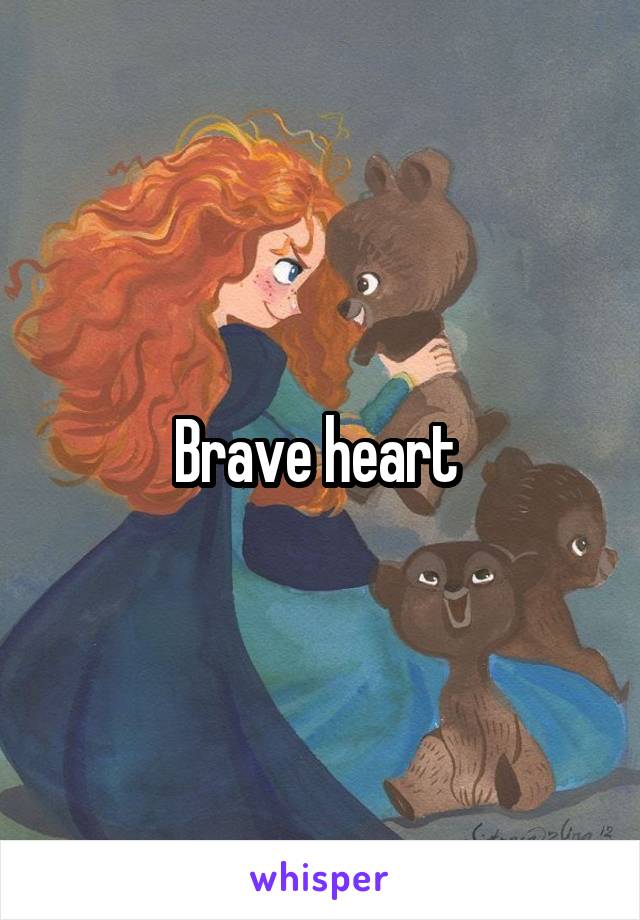 Brave heart 