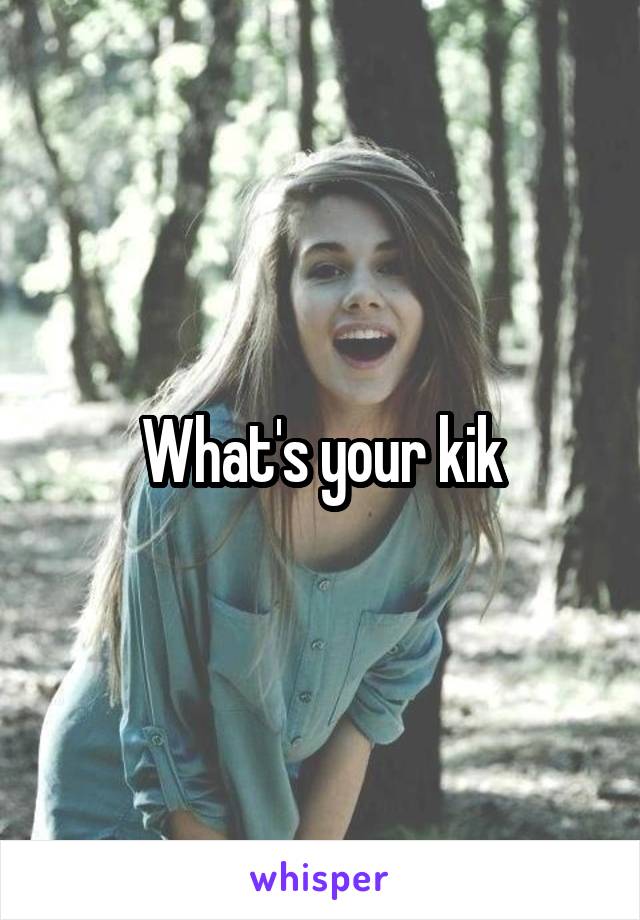 What's your kik