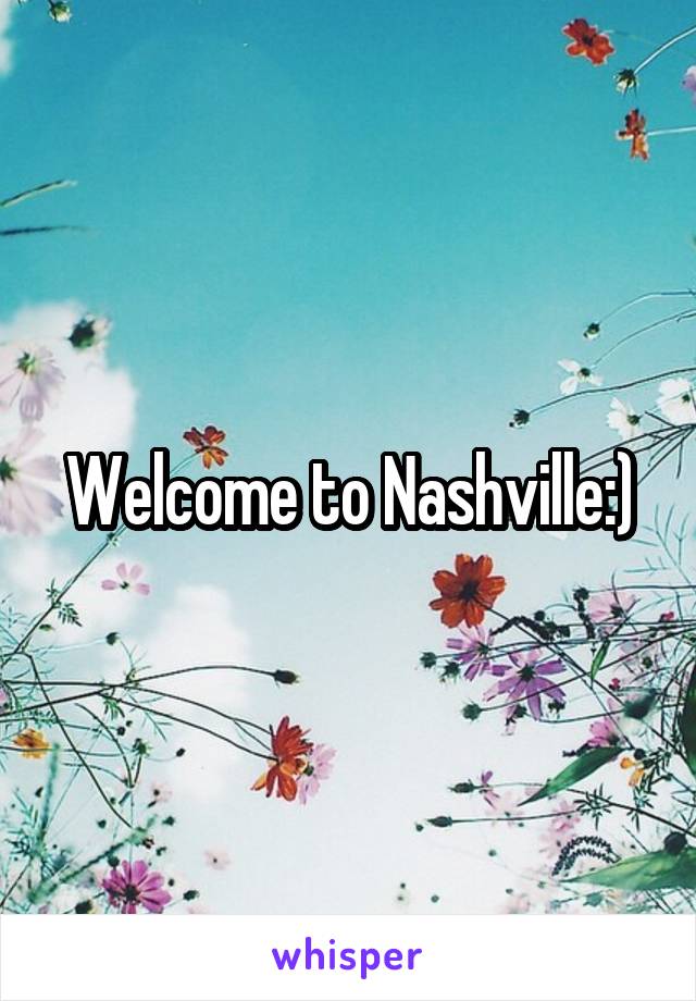 Welcome to Nashville:)