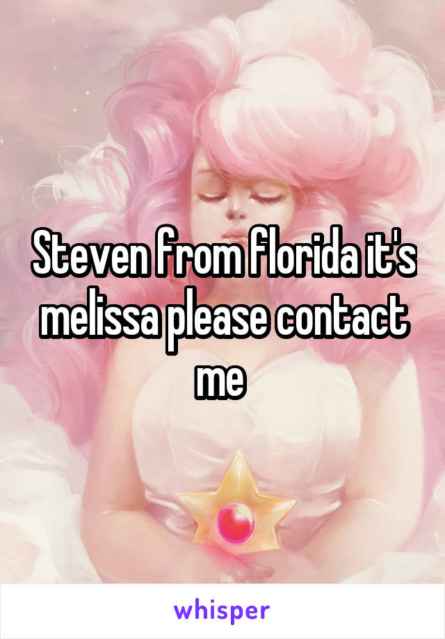 Steven from florida it's melissa please contact me 