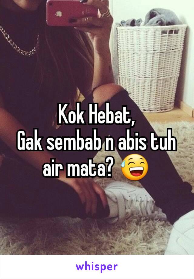 Kok Hebat,
Gak sembab n abis tuh air mata? 😅