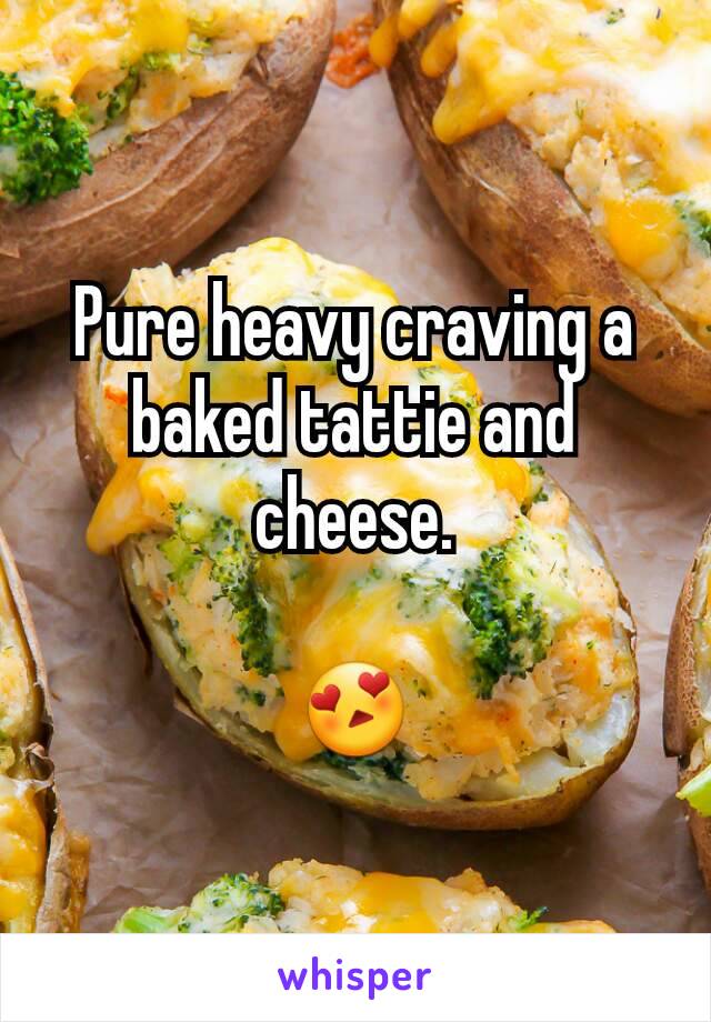 Pure heavy craving a baked tattie and cheese.

😍