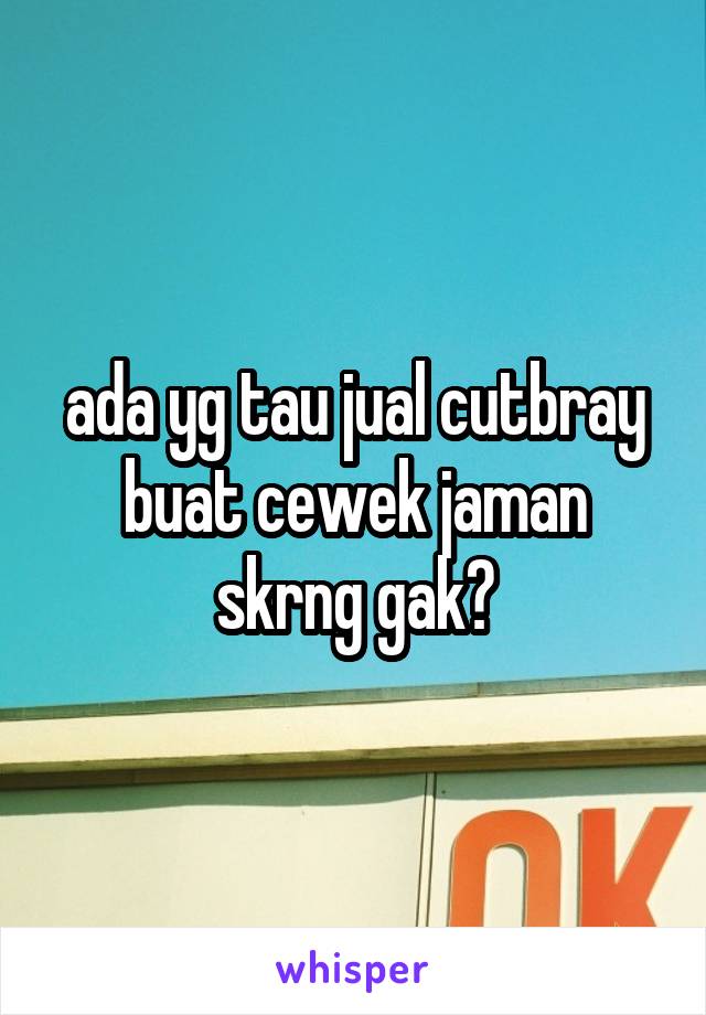 ada yg tau jual cutbray buat cewek jaman skrng gak?