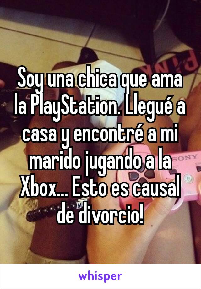 Soy una chica que ama la PlayStation. Llegué a  casa y encontré a mi marido jugando a la Xbox... Esto es causal de divorcio!