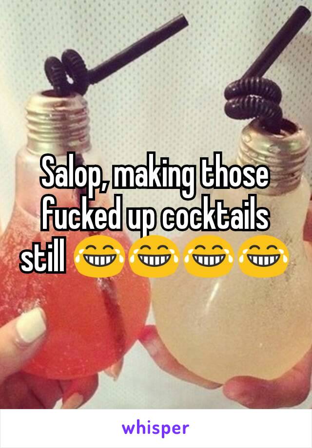 Salop, making those fucked up cocktails still 😂😂😂😂