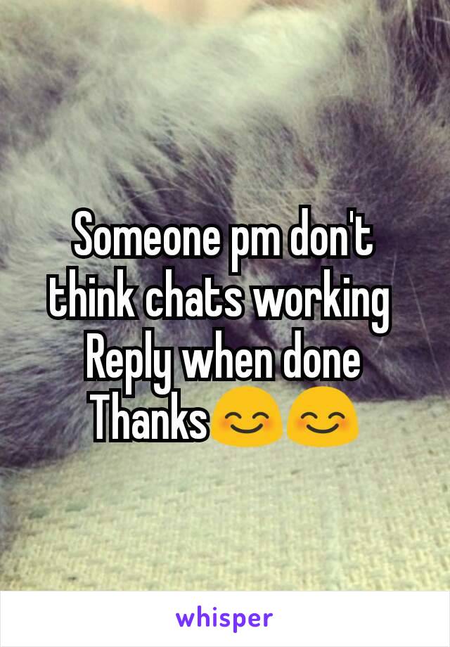 Someone pm don't think chats working 
Reply when done
Thanks😊😊