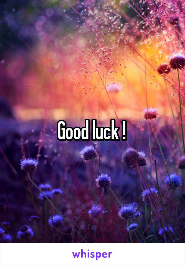 Good luck ! 