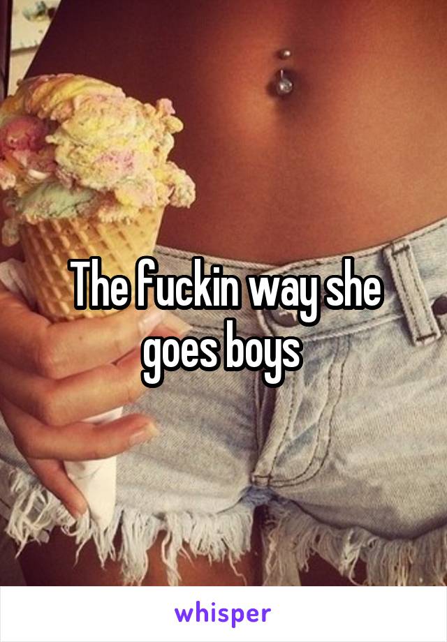 The fuckin way she goes boys 