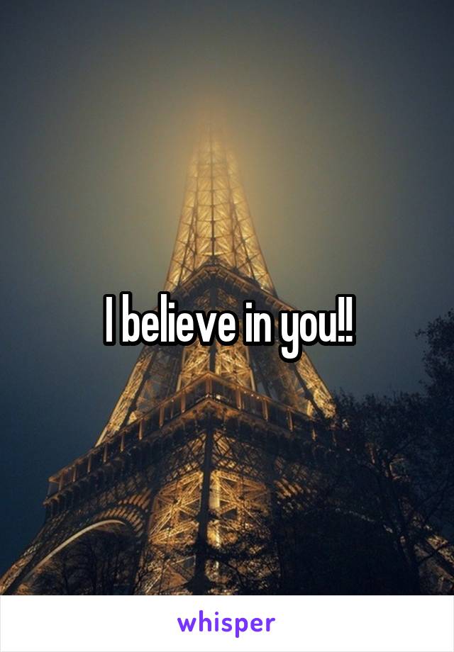 I believe in you!!