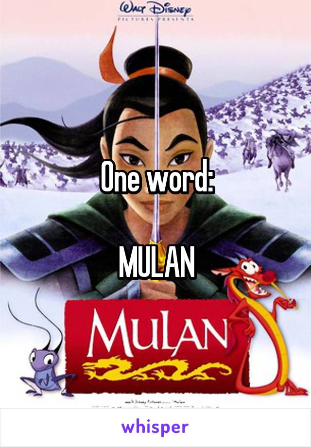 One word:

MULAN