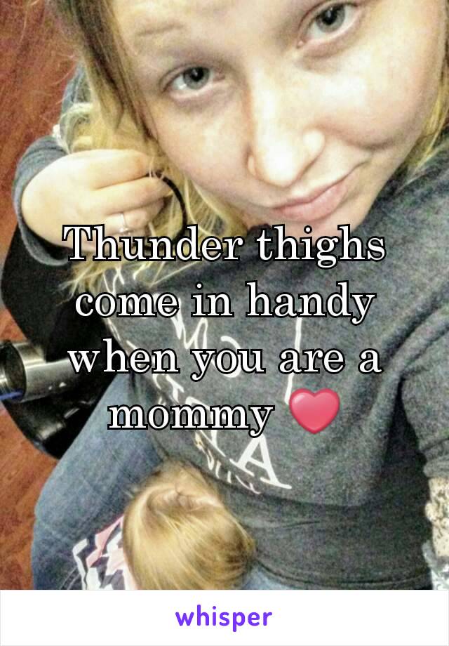 Thunder thighs come in handy when you are a mommy ❤