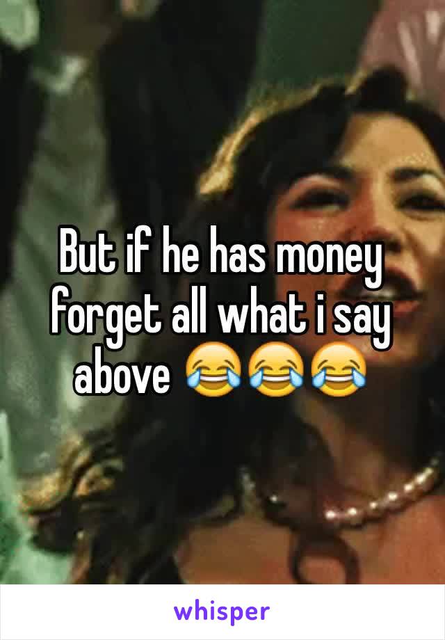 But if he has money forget all what i say above 😂😂😂