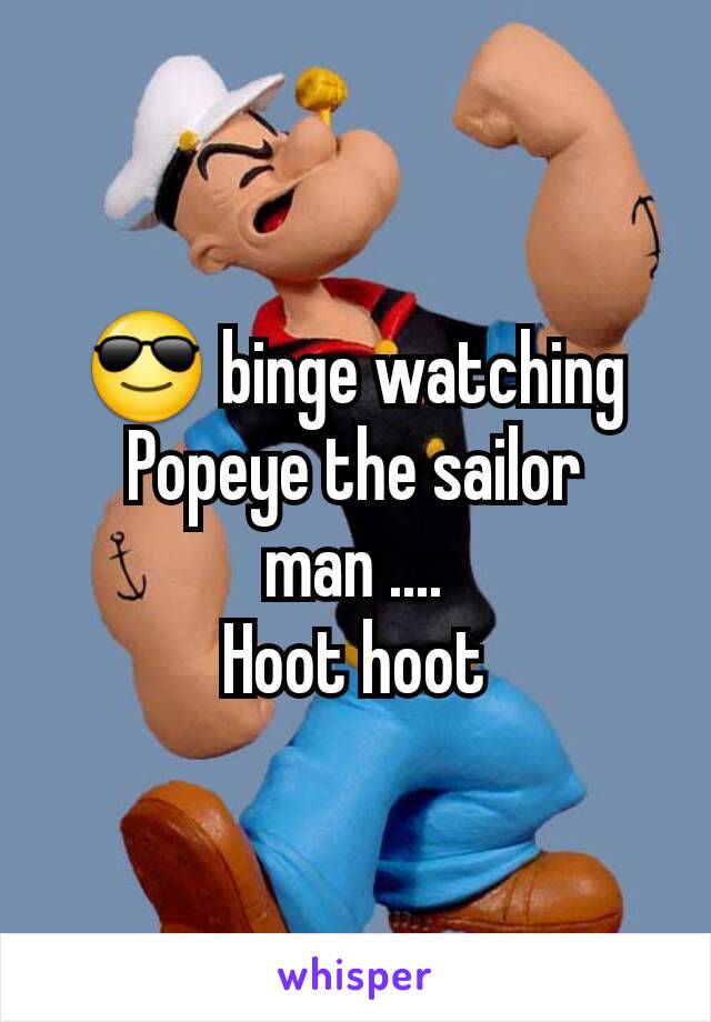 😎 binge watching Popeye the sailor man ....
Hoot hoot