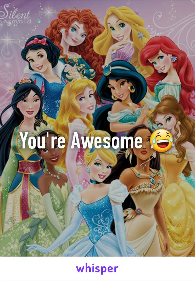 You're Awesome 😂